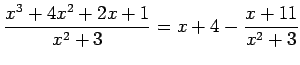 $\displaystyle \frac{x^3+4x^2+2x+1}{x^2+3}= x+4-\frac{x+11}{x^2+3}$