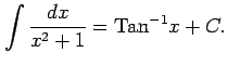 $\displaystyle \int\frac{dx}{x^2+1}=\mathrm{Tan}^{-1}x+C.$