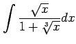 $\displaystyle \int\frac{\sqrt{x}}{1+\sqrt[3]{x}}dx$