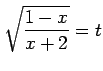 $\displaystyle \sqrt{\frac{1-x}{x+2}}=t$
