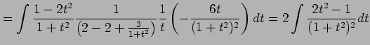 $\displaystyle = \int\frac{1-2t^2}{1+t^2} \frac{1}{\left(2-2+\frac{3}{1+t^2}\rig...
...rac{1}{t} \left(-\frac{6t}{(1+t^2)^2}\right)dt= 2\int\frac{2t^2-1}{(1+t^2)^2}dt$