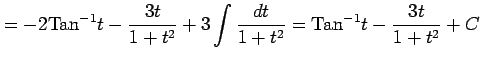 $\displaystyle = -2\mathrm{Tan}^{-1}t- \frac{3t}{1+t^2}+3 \int\frac{dt}{1+t^2}= \mathrm{Tan}^{-1}t- \frac{3t}{1+t^2}+C$
