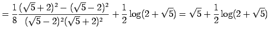 $\displaystyle = \frac{1}{8} \frac{(\sqrt{5}+2)^2-(\sqrt{5}-2)^2}{(\sqrt{5}-2)^2(\sqrt{5}+2)^2}+ \frac{1}{2}\log(2+\sqrt{5})= \sqrt{5}+\frac{1}{2}\log(2+\sqrt{5})$