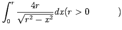 $ \displaystyle{\int_{0}^{r}\frac{4r}{\sqrt{r^2-x^2}}dx(\text{$r>0$})}$