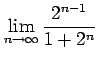 $ \displaystyle{\lim_{n\to\infty}\frac{2^{n-1}}{1+2^n}}$