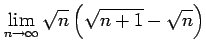 $ \displaystyle{\lim_{n\to\infty}\sqrt{n}\left(\sqrt{n+1}-\sqrt{n}\right)}$