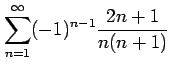 $ \displaystyle{\sum_{n=1}^{\infty}(-1)^{n-1}\frac{2n+1}{n(n+1)}}$
