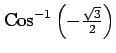 $ {\mathrm{Cos}^{-1} \left(-\frac{\sqrt{3}}{2}\right)}$