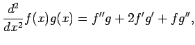 $\displaystyle \frac{d^2}{dx^2}f(x)g(x)= f''g+2f'g'+fg'',$