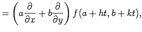 $\displaystyle = \left(a\frac{\partial}{\partial x}+ b\frac{\partial}{\partial y}\right) f(a+ht,b+kt),$