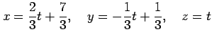 $\displaystyle x=\frac{2}{3}t+\frac{7}{3}, \quad y=-\frac{1}{3}t+\frac{1}{3}, \quad z=t$