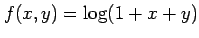 $ \displaystyle{f(x,y)=\log(1+x+y)}$