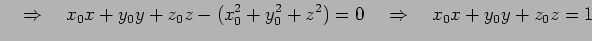 $\displaystyle \quad\Rightarrow\quad x_0x+y_0y+z_0z-(x_0^2+y_0^2+z^2)=0 \quad\Rightarrow\quad x_0x+y_0y+z_0z=1$