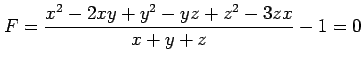 $ \displaystyle{F=\frac{x^2-2xy+y^2-yz+z^2-3zx}{x+y+z}-1=0}$