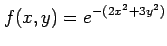 $ \displaystyle{f(x,y)=e^{-(2x^2+3y^2)}}$