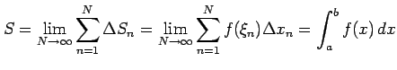 $\displaystyle S= \lim_{N\to\infty}\sum_{n=1}^{N}\Delta S_n= \lim_{N\to\infty}\sum_{n=1}^{N}f(\xi_n)\Delta x_{n}= \int_{a}^{b}f(x)\,dx$