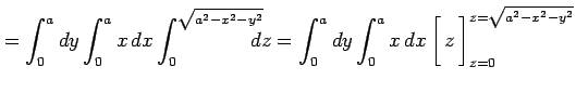 $\displaystyle = \int_{0}^{a}dy\int_0^ax\,dx\int_0^{\sqrt{a^2-x^2-y^2}} \!\!\!\!...
...rule height1.5em width0em depth0.1em\,{z}\,\right]_{z=0}^{z=\sqrt{a^2-x^2-y^2}}$