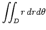 $ \displaystyle{\iint_{D}r\,drd\theta}$
