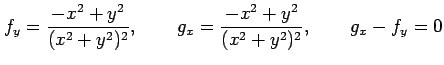 $\displaystyle f_y=\frac{-x^2+y^2}{(x^2+y^2)^2}, \qquad g_x=\frac{-x^2+y^2}{(x^2+y^2)^2}, \qquad g_x-f_y=0$