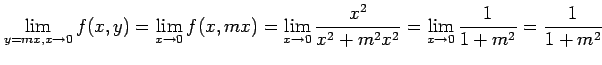 $\displaystyle \lim_{y=mx,x\to0}f(x,y)= \lim_{x\to0}f(x,mx)= \lim_{x\to0}\frac{x^2}{x^2+m^2x^2}= \lim_{x\to0}\frac{1}{1+m^2} =\frac{1}{1+m^2}$