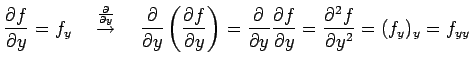 $\displaystyle \frac{\partial f}{\partial y}=f_y \quad \overset{\frac{\partial}{...
...frac{\partial f}{\partial y}= \frac{\partial^2 f}{\partial y^2}= (f_y)_y=f_{yy}$