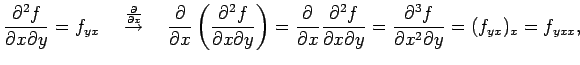 $\displaystyle \frac{\partial^2 f}{\partial x\partial y}=f_{yx} \quad \overset{\...
...l x\partial y}= \frac{\partial^3f}{\partial x^2\partial y}= (f_{yx})_x=f_{yxx},$