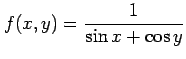 $ \displaystyle{f(x,y)=\frac{1}{\sin x+\cos y}}$