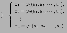 $\displaystyle )\quad \left\{ \begin{array}{l} x_1=\varphi_1(u_1,u_2,\cdots,u_n)...
...dots,u_n),\\ \quad\vdots\\ x_n=\varphi_n(u_1,u_2,\cdots,u_n) \end{array}\right.$
