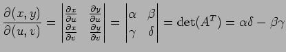 $\displaystyle \frac{\partial(x,y)}{\partial(u,v)}= \begin{vmatrix}\frac{\partia...
...\beta \\ \gamma & \delta \end{vmatrix} = \det(A^{T}) = \alpha\delta-\beta\gamma$