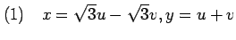 $\displaystyle (1)\quad x=\sqrt{3}u-\sqrt{3}v, y=u+v$