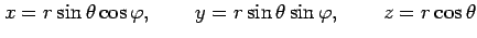 $\displaystyle x=r\sin\theta\cos\varphi, \qquad y=r\sin\theta\sin\varphi, \qquad z=r\cos\theta$