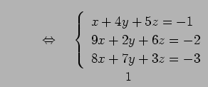 $\displaystyle \qquad \quad\Leftrightarrow\quad \underset{\text{\small ϢΩ 1 ...
...in{array}{l} x+4y+5z = -1 \\ 9x+2y+6z = -2 \\ 8x+7y+3z = -3 \end{array}\right.}$