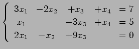 $\displaystyle \left\{\begin{array}{ccccc} 3x_{1} & -2x_{2} & +x_{3} & +x_{4} & ...
... & -3x_{3} & +x_{4} & =5 \\ 2x_{1} & -x_{2} & +9x_{3} & & =0 \end{array}\right.$