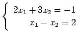 $ \left\{\begin{array}{r}
2x_1+3x_2=-1 \\
x_1-x_2=2
\end{array}\right. $