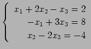 $ \left\{\begin{array}{r}
x_1+2x_2-x_3=2 \\
-x_1+3x_3=8 \\
x_2-2x_3=-4
\end{array}\right. $