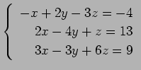 $ \left\{\begin{array}{r}
-x+2y-3z=-4 \\
2x-4y+z=13 \\
3x-3y+6z=9 \\
\end{array}\right. $