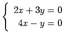 $ \left\{\begin{array}{r}
2x+3y=0 \\
4x-y=0
\end{array}\right. $