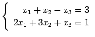 $ \left\{\begin{array}{r}
x_1+x_2-x_3=3 \\
2x_1+3x_2+x_3=1
\end{array}\right. $