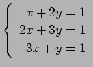 $ \left\{\begin{array}{r}
x+2y=1 \\
2x+3y=1 \\
3x+y=1
\end{array}\right. $