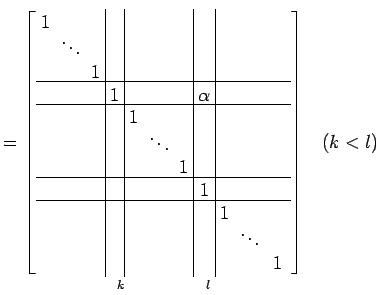 $\displaystyle = \underset{k\qquad\qquad\,\,\,l}{ \left[\begin{array}{ccc\vert c...
...& & \!\ddots\! & \\ [-.5ex] & & & & & & & & & & 1 \end{array}\right]}\quad(k<l)$