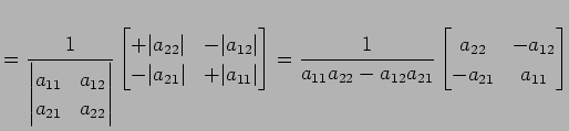 $\displaystyle = \frac{1}{ \begin{vmatrix}a_{11} & a_{12} \\ a_{21} & a_{22} \en...
...a_{12}a_{21}} \begin{bmatrix}a_{22} & -a_{12} \\ -a_{21} & a_{11} \end{bmatrix}$