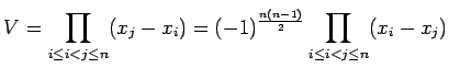 $\displaystyle V= \prod_{i\leq i<j\leq n}(x_{j}-x_{i}) = (-1)^{\frac{n(n-1)}{2}} \prod_{i\leq i<j\leq n}(x_{i}-x_{j})$