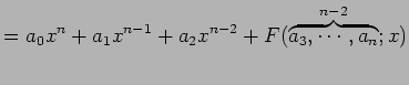 $\displaystyle = a_{0}x^{n}+a_{1}x^{n-1}+a_{2}x^{n-2} +F(\overbrace{a_{3},\cdots,a_{n}}^{n-2};x)$