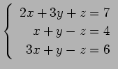 $ \left\{\begin{array}{r}
2x+3y+z=7 \\
x+y-z=4 \\
3x+y-z=6
\end{array}\right. $