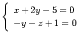 $\displaystyle \left\{ \begin{array}{l} x+2y-5=0 \\ -y-z+1=0 \end{array} \right.$