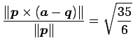 $\displaystyle \frac{\Vert\vec{p}\times(\vec{a}-\vec{q})\Vert} {\Vert\vec{p}\Vert}= \sqrt{\frac{35}{6}}$