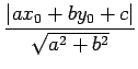 $\displaystyle \frac{\vert ax_{0}+by_{0}+c\vert}{\sqrt{a^2+b^2}}$