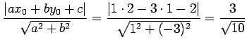 $\displaystyle \frac{\vert ax_{0}+by_{0}+c\vert}{\sqrt{a^2+b^2}}= \frac{\left\vert 1\cdot2-3\cdot1-2\right\vert}{\sqrt{1^2+(-3)^2}}= \frac{3}{\sqrt{10}}$