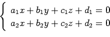 \begin{displaymath}\displaystyle{\left\{
\begin{array}{l}
a_1x+b_1y+c_1z+d_1=0 \\
a_2x+b_2y+c_2z+d_2=0
\end{array}\right.}\end{displaymath}