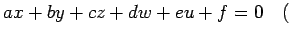 $\displaystyle ax+by+cz+dw+eu+f=0\quad($
